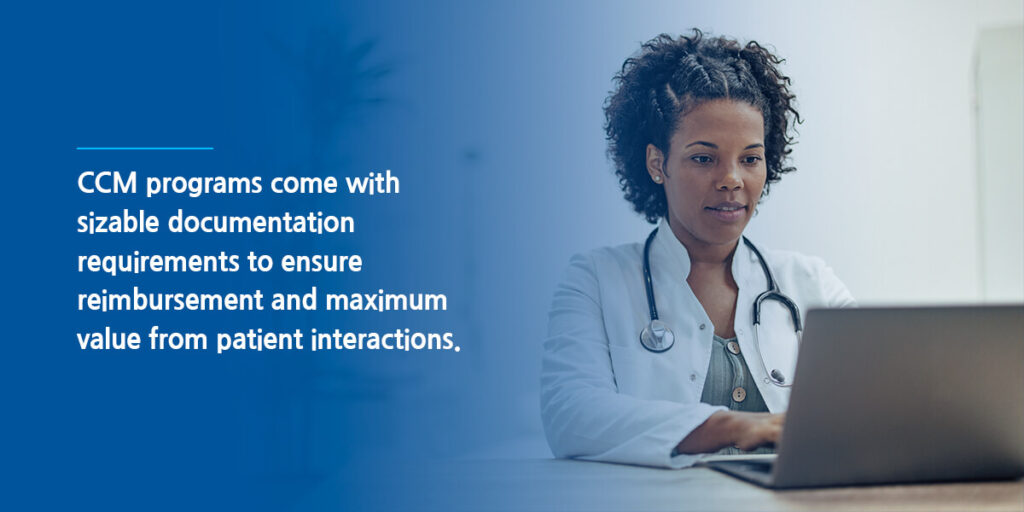 CCM programs come with sizable documentation requirements to ensure reimbursement and maximum value from patient interactions.