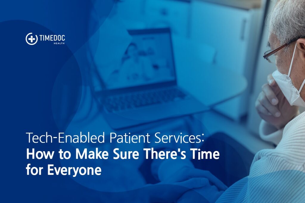 Tech-Enabled Patient Services: How to Make Sure There's Time for Everyone