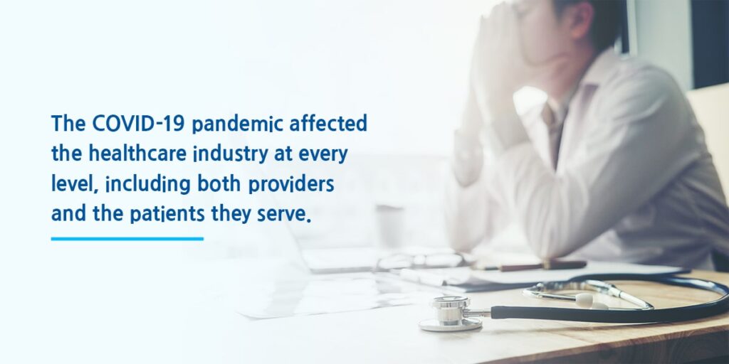 The COVID-19 pandemic affected the healthcare industry at every level, including both providers and the patients they serve.